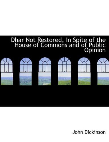 Cover for John Dickinson · Dhar Not Restored, in Spite of the House of Commons and of Public Opinion (Hardcover Book) (2009)