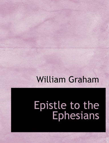 Cover for William Graham · Epistle to the Ephesians (Paperback Book) [Large type / large print edition] (2009)