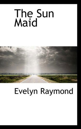 The Sun Maid - Evelyn Raymond - Kirjat - BiblioLife - 9781117470863 - torstai 17. joulukuuta 2009