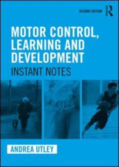 Cover for Utley, Andrea (University of Leeds, UK) · Motor Control, Learning and Development: Instant Notes, 2nd Edition - Instant Notes (Hardcover Book) (2018)