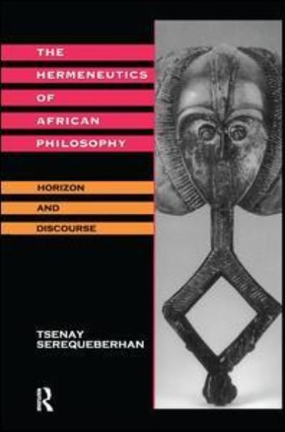 Cover for Tsenay Serequeberhan · The Hermeneutics of African Philosophy: Horizon and Discourse (Gebundenes Buch) (2016)