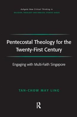 Cover for May Ling Tan-Chow · Pentecostal Theology for the Twenty-First Century: Engaging with Multi-Faith Singapore - Routledge New Critical Thinking in Religion, Theology and Biblical Studies (Paperback Book) (2016)