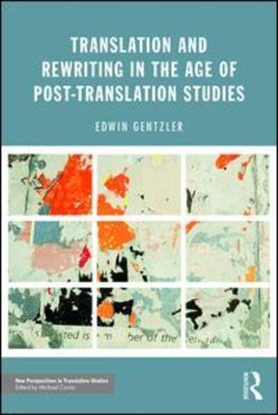 Cover for Gentzler, Edwin (University of Massachusetts Amherst, USA) · Translation and Rewriting in the Age of Post-Translation Studies - New Perspectives in Translation and Interpreting Studies (Paperback Book) (2016)