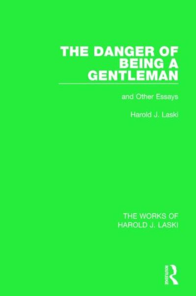 Cover for Harold J. Laski · The Danger of Being a Gentleman (Works of Harold J. Laski): And Other Essays - The Works of Harold J. Laski (Paperback Book) (2016)