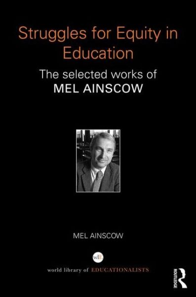 Cover for Ainscow, Mel (University of Manchester, UK) · Struggles for Equity in Education: The selected works of Mel Ainscow - World Library of Educationalists (Hardcover Book) (2015)