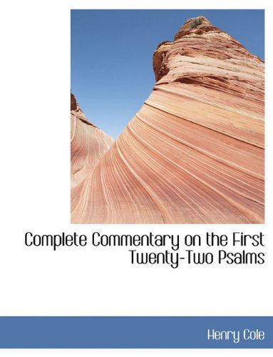 Complete Commentary on the First Twenty-two Psalms - Henry Cole - Books - BiblioLife - 9781140195863 - April 6, 2010