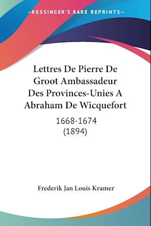 Cover for Frederik Jan Louis Kramer · Lettres De Pierre De Groot Ambassadeur Des Provinces-Unies A Abraham De Wicquefort (Paperback Book) (2010)