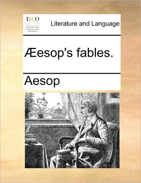 Esop's Fables. - Aesop - Books - Gale Ecco, Print Editions - 9781170712863 - June 10, 2010