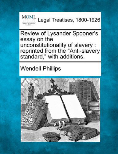 Cover for Wendell Phillips · Review of Lysander Spooner's Essay on the Unconstitutionality of Slavery: Reprinted from the &quot;Anti-slavery Standard,&quot; with Additions. (Paperback Book) (2010)