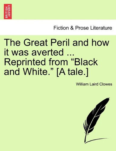 Cover for William Laird Clowes · The Great Peril and How It Was Averted ... Reprinted from &quot;Black and White.&quot; [a Tale.] (Paperback Book) (2011)