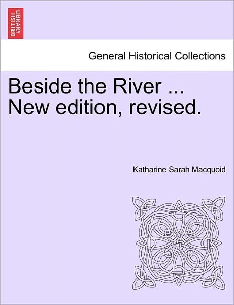 Cover for Katharine Sarah Macquoid · Beside the River ... New Edition, Revised. (Taschenbuch) (2011)
