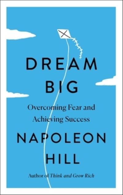 Dream Big: Overcoming Fear and Achieving Success - Simple Success Guides - Napoleon Hill - Boeken - St. Martin's Publishing Group - 9781250861863 - 11 oktober 2022