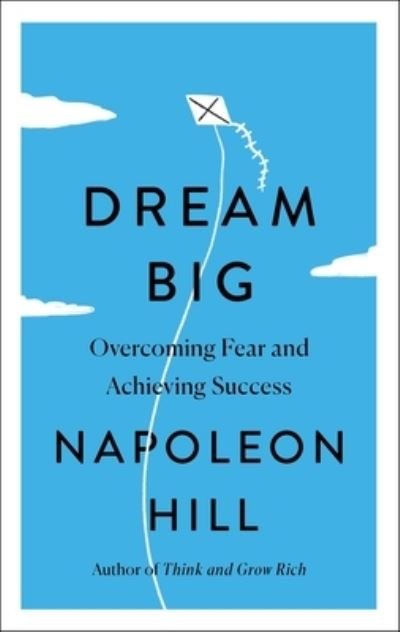 Dream Big: Overcoming Fear and Achieving Success - Simple Success Guides - Napoleon Hill - Books - St. Martin's Publishing Group - 9781250861863 - October 11, 2022