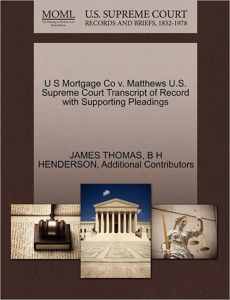 U S Mortgage Co V. Matthews U.s. Supreme Court Transcript of Record with Supporting Pleadings - James Thomas - Books - Gale Ecco, U.S. Supreme Court Records - 9781270265863 - October 1, 2011