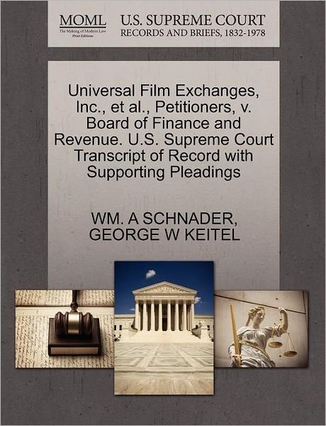 Cover for Wm a Schnader · Universal Film Exchanges, Inc., et Al., Petitioners, V. Board of Finance and Revenue. U.s. Supreme Court Transcript of Record with Supporting Pleading (Paperback Book) (2011)