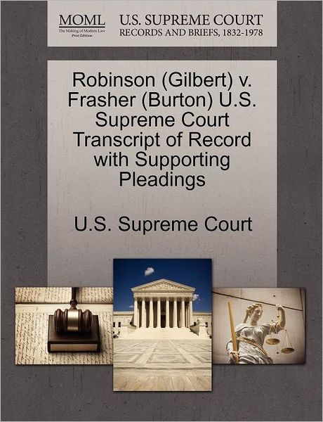 Cover for U S Supreme Court · Robinson (Gilbert) V. Frasher (Burton) U.s. Supreme Court Transcript of Record with Supporting Pleadings (Paperback Book) (2011)