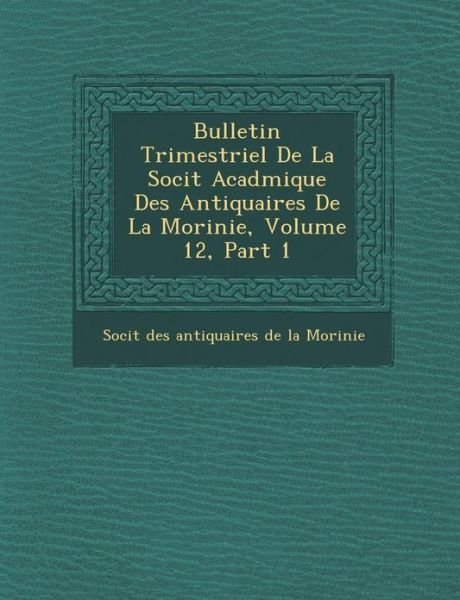 Cover for Soci T · Bulletin Trimestriel De La Soci T Acad Mique Des Antiquaires De La Morinie, Volume 12, Part 1 (Paperback Book) (2012)