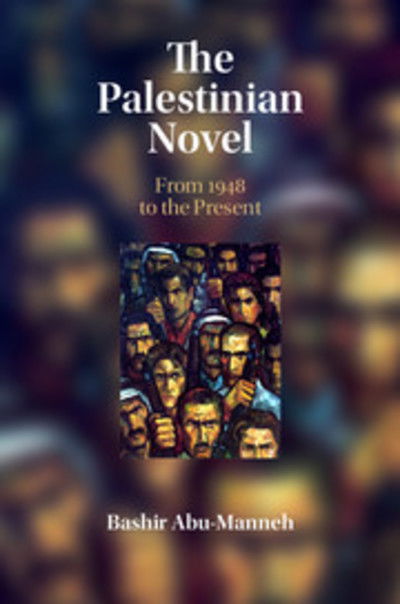 Cover for Abu-Manneh, Bashir (University of Kent, Canterbury) · The Palestinian Novel: From 1948 to the Present (Paperback Book) (2018)