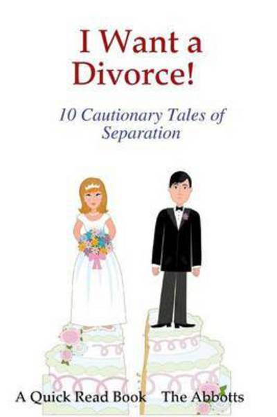 I Want a Divorce! - 10 Cautionary Tales of Separation - a Quick Read Book - The Abbotts - Livros - Lulu.com - 9781326261863 - 30 de dezembro de 2014