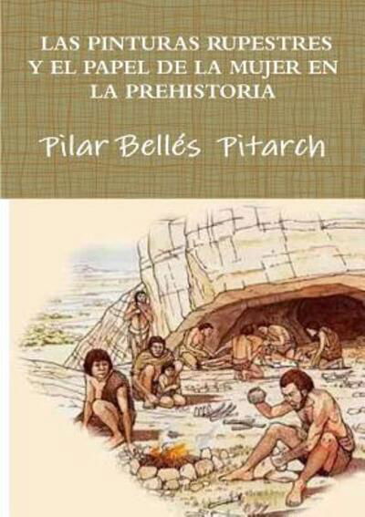 Cover for Pilar Bellés Pitarch · Las Pinturas Rupestres Y El Papel De La Mujer en La Prehistoria (Paperback Bog) (2017)
