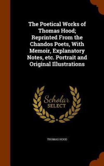 Cover for Thomas Hood · The Poetical Works of Thomas Hood; Reprinted from the Chandos Poets, with Memoir, Explanatory Notes, Etc. Portrait and Original Illustrations (Gebundenes Buch) (2015)