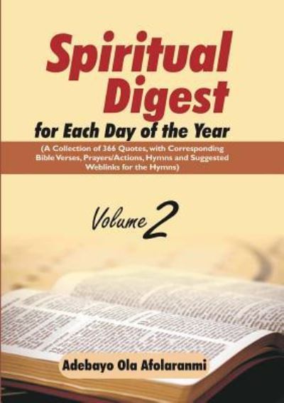 Cover for Adebayo Ola Afolaranmi · Spiritual Digest for Each Day of the Year (A Collection of 366 Bible Verses, with Corresponding Quotes, Prayers / Actions, Hymns and Suggested Weblinks for the Hymns) Volume Two (Paperback Book) (2017)