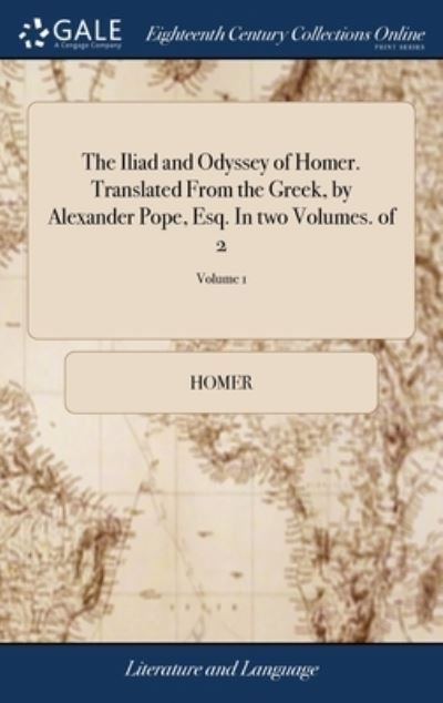 Cover for Homer · The Iliad and Odyssey of Homer. Translated From the Greek, by Alexander Pope, Esq. In two Volumes. of 2; Volume 1 (Hardcover Book) (2018)
