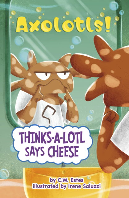 Cover for C.W. Estes · Thinks-a-Lotl Says Cheese - Axolotls! (Paperback Book) (2025)