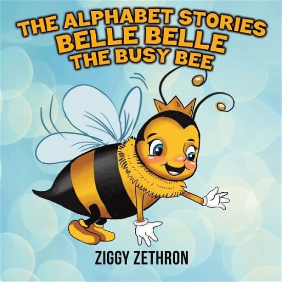 Cover for Ziggy Zethron · The Alphabet Stories - Belle Belle the Busy Bee (Taschenbuch) (2021)