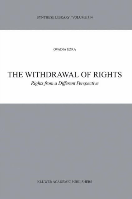 The Withdrawal of Rights: Rights from a Different Perspective - Synthese Library - O. Ezra - Books - Springer-Verlag New York Inc. - 9781402008863 - September 30, 2002