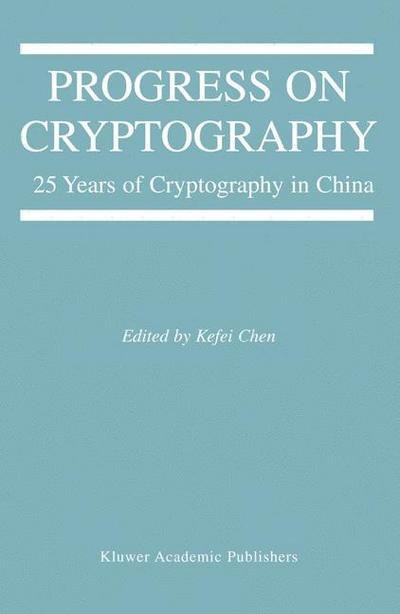 Progress on Cryptography: 25 Years of Cryptography in China - The Springer International Series in Engineering and Computer Science - Kefei Chen - Books - Springer-Verlag New York Inc. - 9781402079863 - April 28, 2004