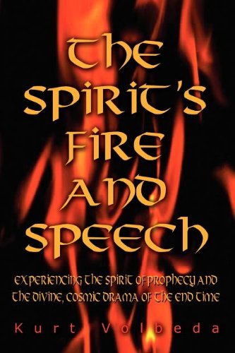 Cover for Kurt Volbeda · The Spirit's Fire and Speech: Experiencing the Spirit of Prophecy and the Divine, Cosmic Drama of the End Time (Paperback Book) (2003)