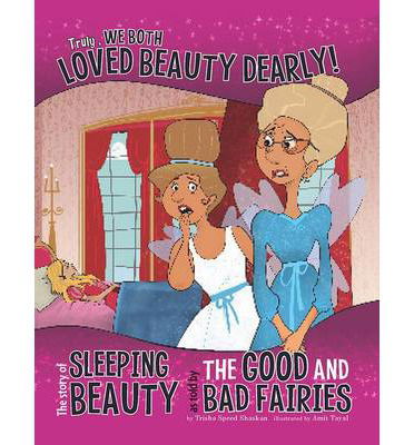 Truly  We Both Loved Beauty Dearly! - The Story of Sleeping Beauty as Told by the Good and Bad Fairies - Trisha Speed Shaskan - Other - Pearson Education Limited - 9781406279863 - June 5, 2014