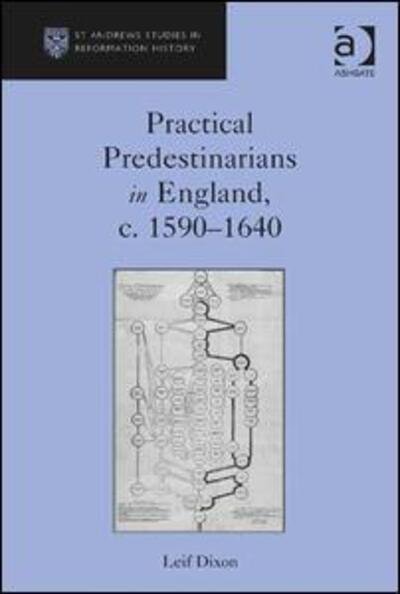 Cover for Leif Dixon · Practical Predestinarians in England, c. 1590–1640 - St Andrews Studies in Reformation History (Hardcover bog) [New edition] (2014)