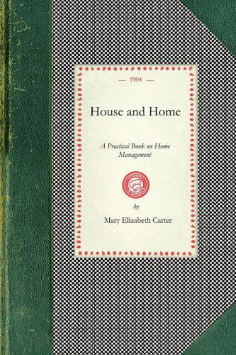 Cover for Mary Carter · House and Home: a Practical Book on Home Management (Cooking in America) (Taschenbuch) (2008)