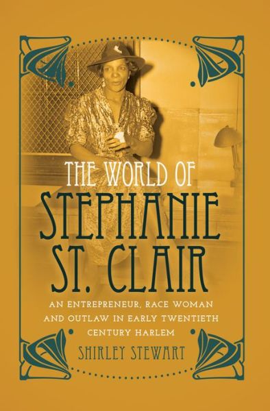 Cover for Shirley Stewart · The World of Stephanie St. Clair: An Entrepreneur, Race Woman and Outlaw in Early Twentieth Century Harlem - Black Studies and Critical Thinking (Paperback Book) [New edition] (2014)