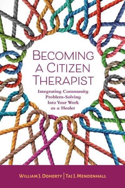 Cover for Doherty, William J., PhD · Becoming a Citizen Therapist: Integrating Community Problem-Solving Into Your Work as a Healer (Taschenbuch) (2024)