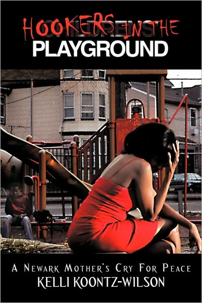 Cover for Kelli Koontz-wilson · Hookers in the Playground: a Newark Mother's Cry for Peace (Paperback Book) (2010)