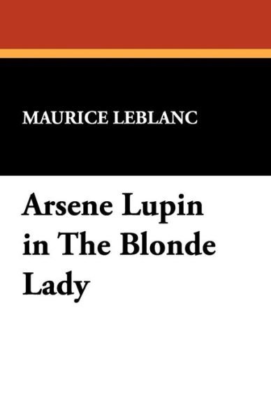 Cover for Maurice Leblanc · Arsene Lupin in the Blonde Lady (Taschenbuch) (2009)
