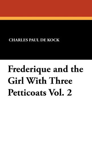 Cover for Charles Paul De Kock · Frederique and the Girl with Three Petticoats Vol. 2 (Paperback Book) (2011)