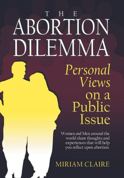 Cover for Miriam Claire · The Abortion Dilemma: Personal Views on a Public Issue (Hardcover Book) (2013)