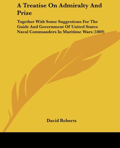 Cover for David Roberts · A Treatise on Admiralty and Prize: Together with Some Suggestions for the Guide and Government of United States Naval Commanders in Maritime Wars (1869) (Paperback Book) (2008)