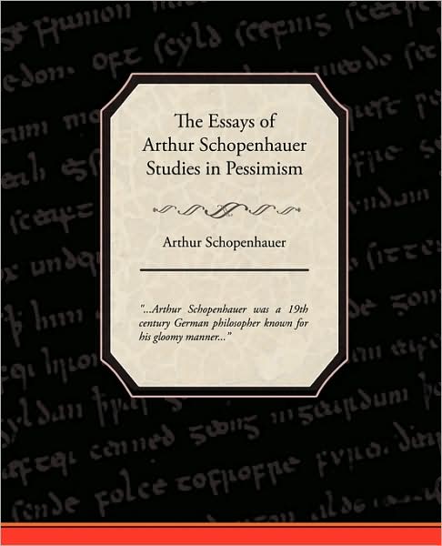 The Essays of Arthur Schopenhauer Studies in Pessimism - Arthur Schopenhauer - Books - Book Jungle - 9781438511863 - February 17, 2009