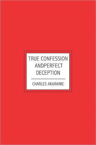 Cover for None Charles Akaraiwe · True Confession and Perfect Deception (Paperback Book) (2008)