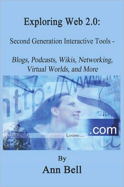 Cover for Ann Bell · Exploring Web 2.0: Second Generation Interactive Tools - Blogs, Podcasts, Wikis, Networking, Virtual Words, and More (Paperback Book) (2009)