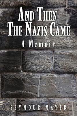 Cover for Seymour Mayer · And Then the Nazis Came: A Memoir (Paperback Book) (2010)