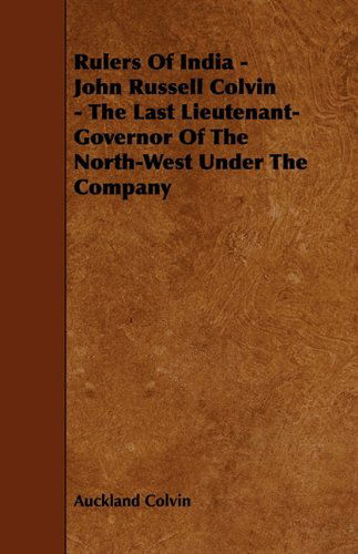 Cover for Auckland Colvin · Rulers of India - John Russell Colvin - the Last Lieutenant-governor of the North-west Under the Company (Paperback Book) (2009)