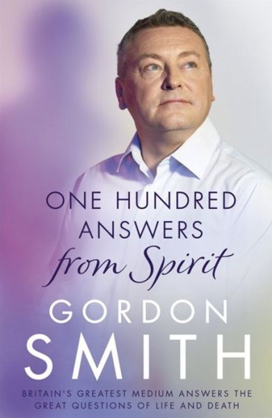 Cover for Gordon Smith · One Hundred Answers from Spirit: Britain's greatest medium's answers the great questions of life and death (Paperback Bog) (2017)
