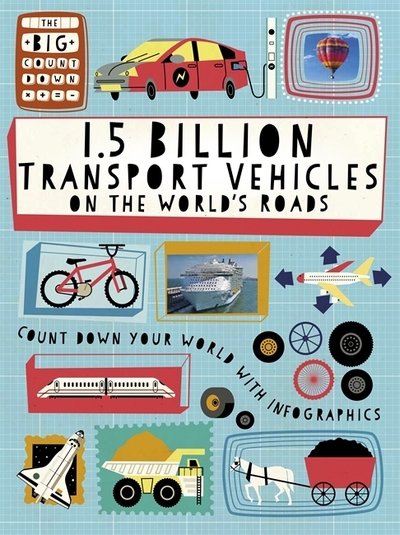 The Big Countdown: 1.5 Billion Transport Vehicles on the World's Roads - The Big Countdown - Ben Hubbard - Books - Hachette Children's Group - 9781445160863 - March 26, 2020