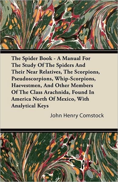 Cover for John Henry Comstock · The Spider Book - a Manual for the Study of the Spiders and Their Near Relatives, the Scorpions, Pseudoscorpions, Whip-scorpions, Harvestmen, and Other Me (Paperback Book) (2011)